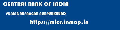 CENTRAL BANK OF INDIA  PUNJAB RUPNAGAR NURPURKHURD   micr code